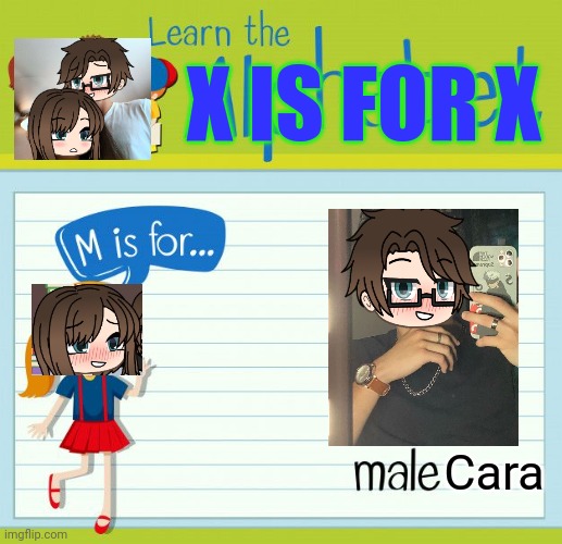 My nickname for Alphabet is "X is for X". M is for Male Cara! | X IS FOR X; Cara | image tagged in pop up school 2,pus2,x is for x,male cara,cara,alphabet | made w/ Imgflip meme maker