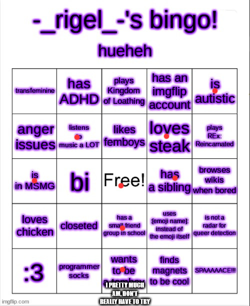 rigel's bingo | I PRETTY MUCH AM, DON'T REALLY HAVE TO TRY | image tagged in rigel's bingo | made w/ Imgflip meme maker