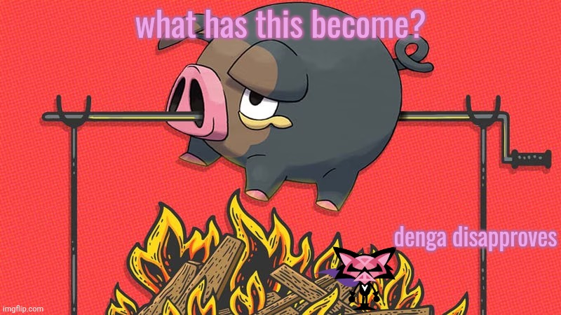 HERESY!! | what has this become? denga disapproves | image tagged in lechonk bbq | made w/ Imgflip meme maker
