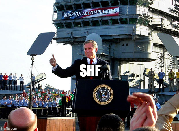 mission accomplished | SHF | image tagged in mission accomplished | made w/ Imgflip meme maker