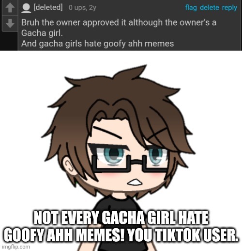Male Cara said: It depends on the Gacha girl... Some Gacha girls love goofy ahh memes and some don't. | image tagged in pop up school,gacha life,memes,goofy ahh | made w/ Imgflip meme maker