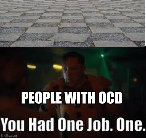 William Afton you had one job | PEOPLE WITH OCD | image tagged in william afton you had one job,ocd | made w/ Imgflip meme maker