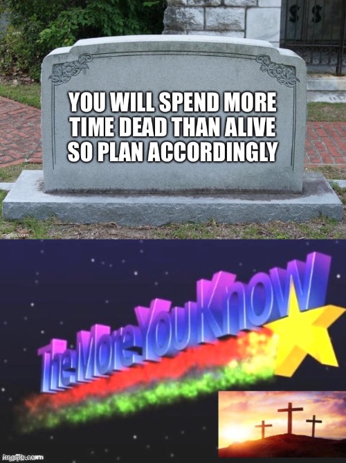 A Forever Home | image tagged in life,death,forever,prepare,longterm | made w/ Imgflip meme maker