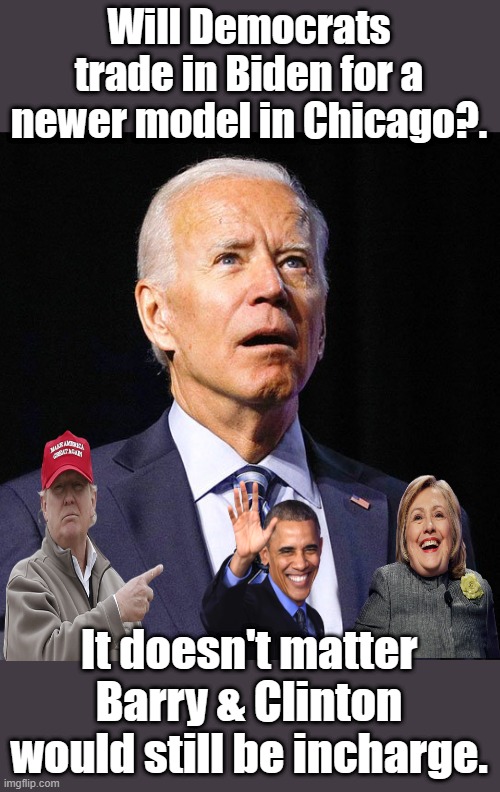 Everyone knows NWO BARRY & CLINTON are running the destruction of the US. | Will Democrats trade in Biden for a newer model in Chicago?. It doesn't matter Barry & Clinton would still be incharge. | image tagged in the three stooges,hillary clinton,obama,biden | made w/ Imgflip meme maker