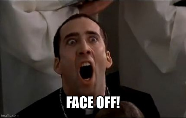 Nicholas Cage Face Off | FACE OFF! | image tagged in nicholas cage face off | made w/ Imgflip meme maker