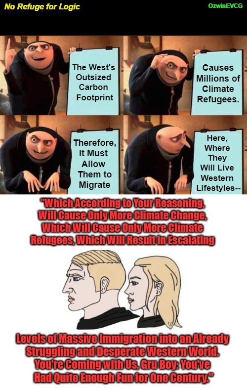 No Refuge for Logic [NV] | image tagged in climate-change grifts,gru's plan,antiwhite scams,climate refugees,chad and chadette,liberal logic | made w/ Imgflip meme maker