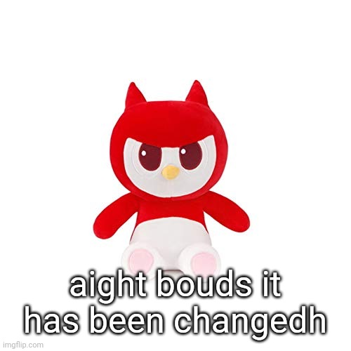 da boi | aight bouds it has been changedh | image tagged in da boi | made w/ Imgflip meme maker