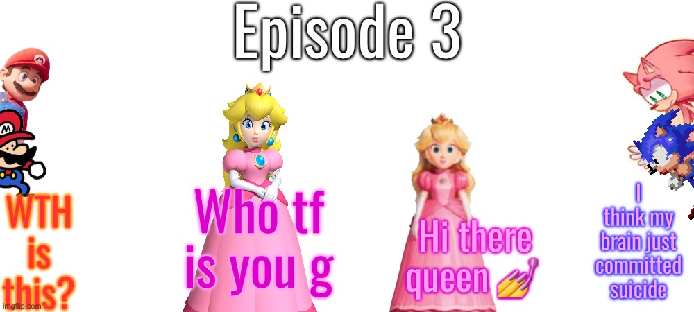 S12 - Overused Moment | Episode 3; I think my brain just committed suicide; Who tf is you g; WTH is this? Hi there queen 💅 | made w/ Imgflip meme maker