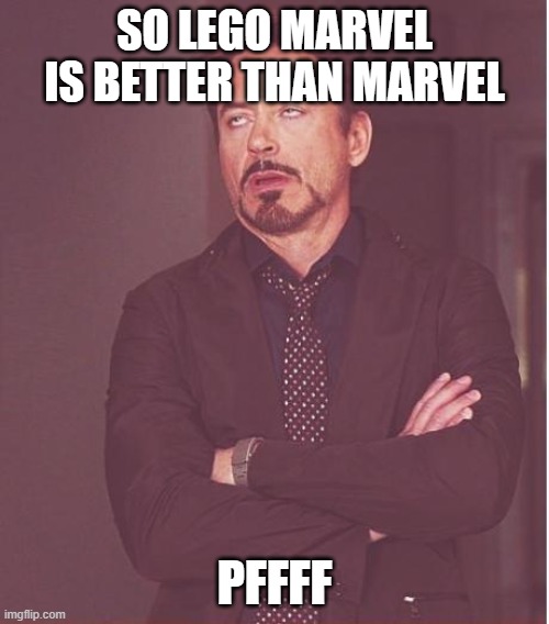 Face You Make Robert Downey Jr | SO LEGO MARVEL IS BETTER THAN MARVEL; PFFFF | image tagged in memes,face you make robert downey jr,funny,funny memes | made w/ Imgflip meme maker