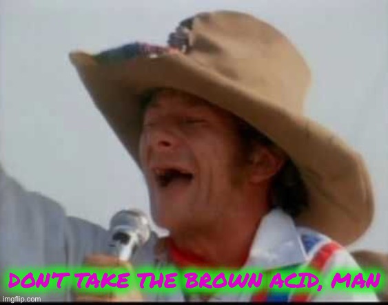 DON’T TAKE THE BROWN ACID, MAN | made w/ Imgflip meme maker