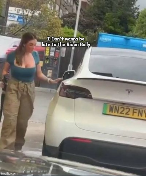 Joe must be holding em in Europe now | I Don't wanna be late to the Biden Rally | image tagged in biden rally tesla meme | made w/ Imgflip meme maker