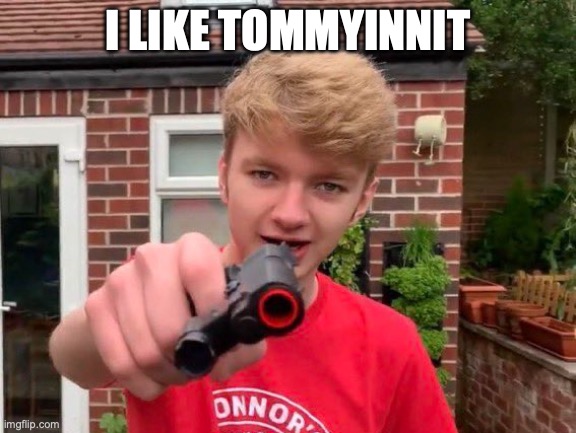 Tommyinnit | I LIKE TOMMYINNIT | image tagged in tommyinnit | made w/ Imgflip meme maker