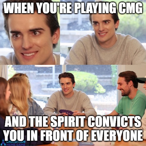 When The Holy Spirit Convicts You | WHEN YOU'RE PLAYING CMG; AND THE SPIRIT CONVICTS YOU IN FRONT OF EVERYONE | image tagged in nervous but trying to play it cool,holy spirit,christian memes,christianity,christian,r/dankchristianmemes | made w/ Imgflip meme maker