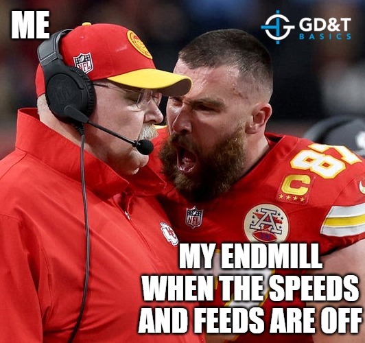 Chill, Dude | ME; MY ENDMILL WHEN THE SPEEDS AND FEEDS ARE OFF | image tagged in travis kelce screaming,manufacturing,engineering | made w/ Imgflip meme maker
