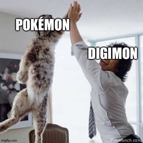 Pokémon and Digimon are 100% both awesome and fantastic! | POKÉMON; DIGIMON | image tagged in hi five,pokemon,digimon | made w/ Imgflip meme maker