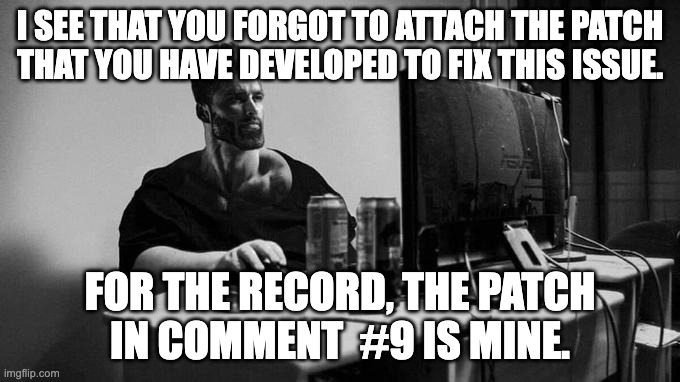 Gigachad On The Computer | I SEE THAT YOU FORGOT TO ATTACH THE PATCH
THAT YOU HAVE DEVELOPED TO FIX THIS ISSUE. FOR THE RECORD, THE PATCH
IN COMMENT  #9 IS MINE. | image tagged in gigachad on the computer | made w/ Imgflip meme maker