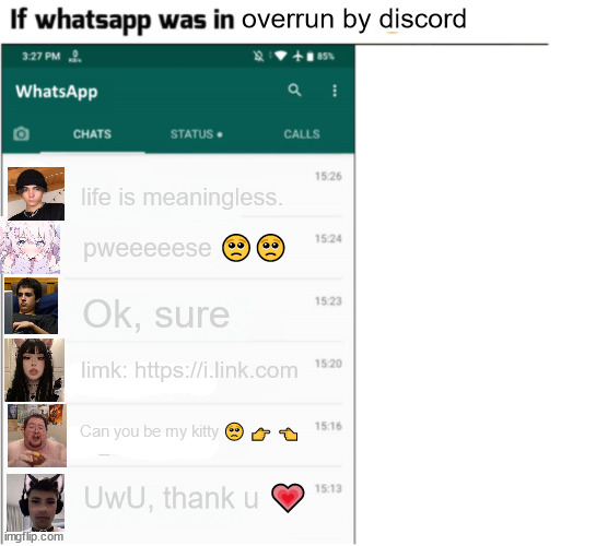 If whatsapp was mixed with discord | overrun by discord; life is meaningless. pweeeeese 🥺🥺; Ok, sure; limk: https://i.link.com; Can you be my kitty 🥺 👉 👈; UwU, thank u 💗 | image tagged in if whatsapp was in x but freedom,discord,memes,whatsapp | made w/ Imgflip meme maker
