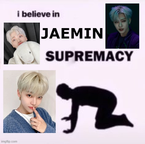 Jaemin supremacy | JAEMIN | image tagged in i believe in supremacy | made w/ Imgflip meme maker