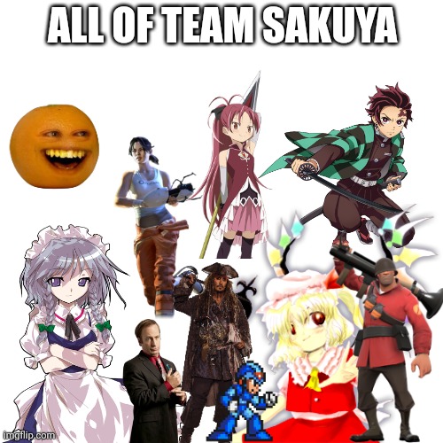 All of Team Sakuya | ALL OF TEAM SAKUYA | made w/ Imgflip meme maker