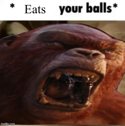 X your balls | Eats | image tagged in x your balls | made w/ Imgflip meme maker