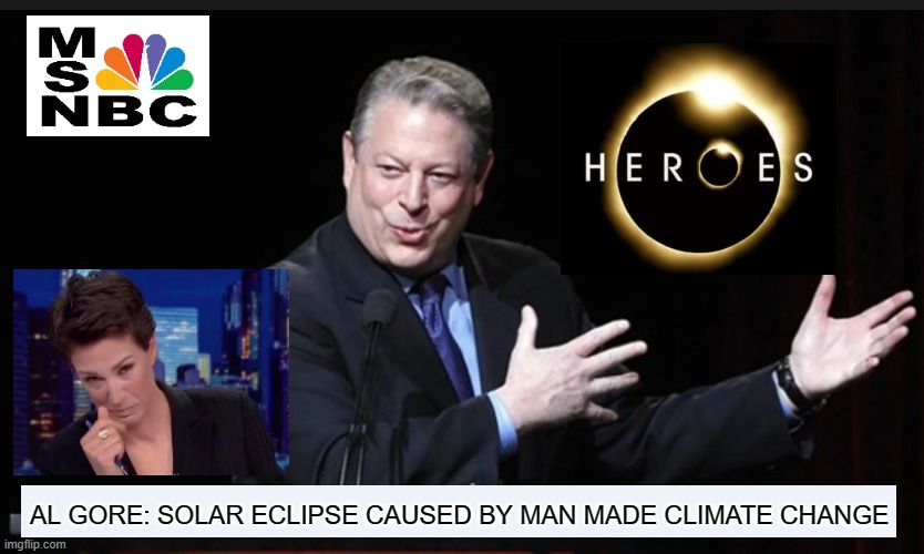 Milking it for all it's worthless... | AL GORE: SOLAR ECLIPSE CAUSED BY MAN MADE CLIMATE CHANGE | image tagged in al gore,solar eclipse,political meme,climate change,conservatives | made w/ Imgflip meme maker