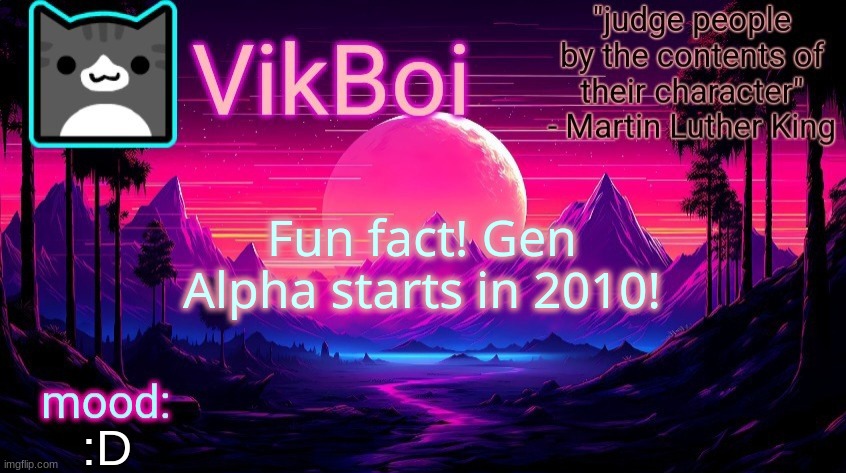 damn gen alpha starts in 3.4903803749 × 10⁵⁷⁶⁸ | Fun fact! Gen Alpha starts in 2010! :D | image tagged in vikboi vaporwave temp | made w/ Imgflip meme maker