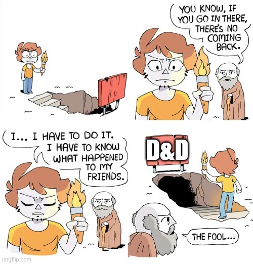 I Have to know what happened to my friends | D&D | image tagged in i have to know what happened to my friends | made w/ Imgflip meme maker