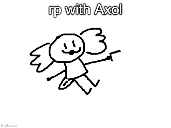 :3 | rp with Axol | made w/ Imgflip meme maker