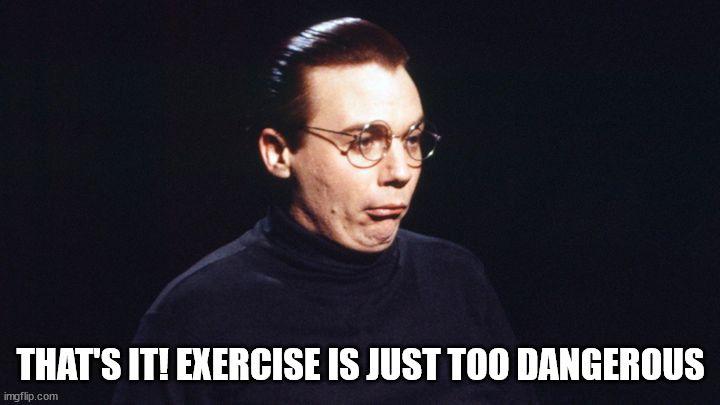 Dieter | THAT'S IT! EXERCISE IS JUST TOO DANGEROUS | image tagged in dieter | made w/ Imgflip meme maker