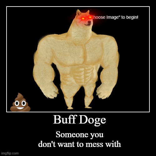 Buff Doge | Someone you don't want to mess with | image tagged in funny,demotivationals | made w/ Imgflip demotivational maker