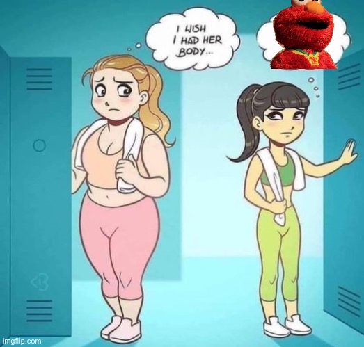 I Wish I Had Her Body | image tagged in i wish i had her body,elmo on drugs | made w/ Imgflip meme maker