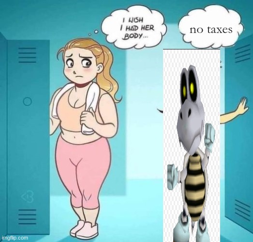 I Wish I Had Her Body | no taxes | image tagged in i wish i had her body | made w/ Imgflip meme maker