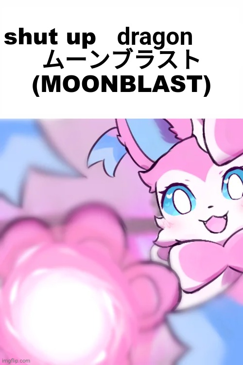 Sylveon Shut Up Poopyhead Moonblast | dragon | image tagged in sylveon shut up poopyhead moonblast | made w/ Imgflip meme maker