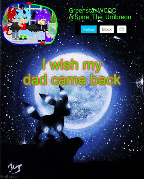 Spire announcement (Greenstar.WCOC) | I wish my dad came back | image tagged in spire announcement greenstar wcoc | made w/ Imgflip meme maker