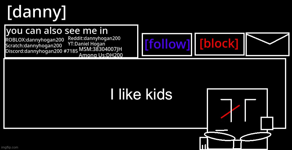 [danny] Announcement Template | I like kids | image tagged in danny announcement template | made w/ Imgflip meme maker