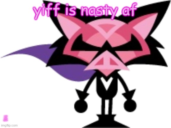 denga | yiff is nasty af; lol imma make gj mad hihihi | image tagged in denga | made w/ Imgflip meme maker