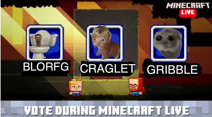 Mob votes be like | BLORFG; GRIBBLE; CRAGLET | image tagged in minecraft mob vote | made w/ Imgflip meme maker