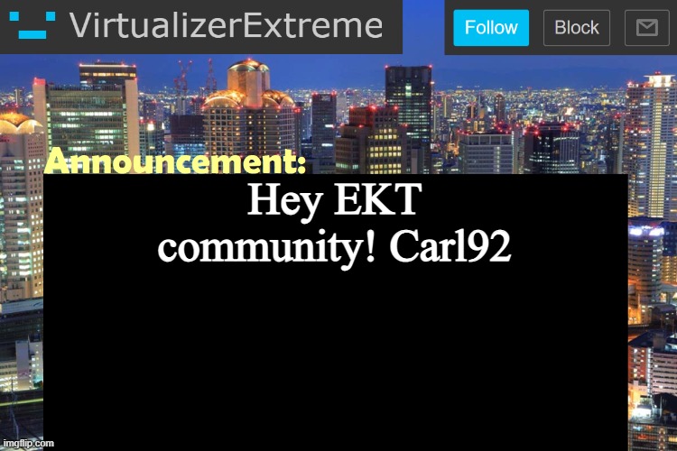 Virtualizer Updated Announcement | Hey EKT community! Carl92 | image tagged in virtualizer updated announcement | made w/ Imgflip meme maker