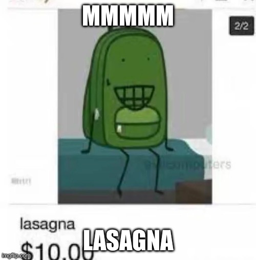 lasagna | MMMMM; LASAGNA | image tagged in hfjone,object shows,lasagna,cursed | made w/ Imgflip meme maker