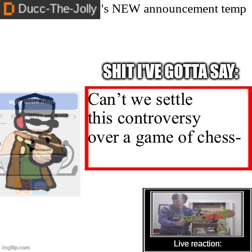 Bfdi reference (Seriously tho if scarf wants to be a woman let her be a woman it’s her decision and not yours.) AMBASING | Can’t we settle this controversy over a game of chess- | image tagged in ducc-the-jolly's brand new announcement temp | made w/ Imgflip meme maker