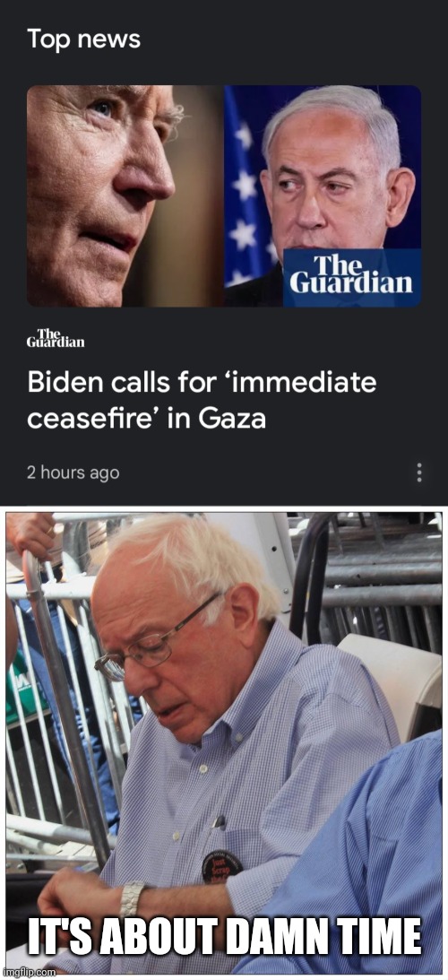Now cut off all aid to Israel until netanyahu resigns. | IT'S ABOUT DAMN TIME | image tagged in bernie sanders looking at his watch,biden,war criminal netanyahu | made w/ Imgflip meme maker