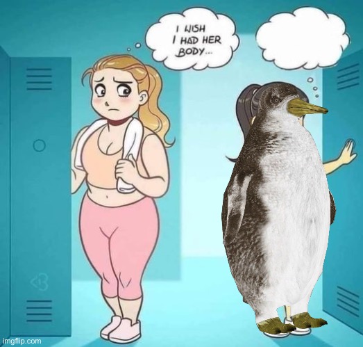 Penguin | image tagged in i wish i had her body,penguin | made w/ Imgflip meme maker