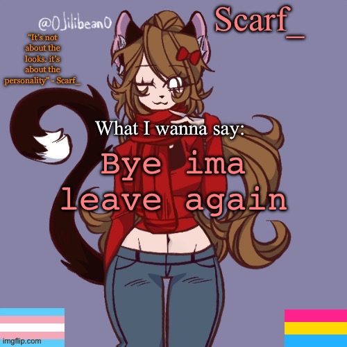 Scarf_ Announcement Template | Bye ima leave again | image tagged in scarf_ announcement template | made w/ Imgflip meme maker
