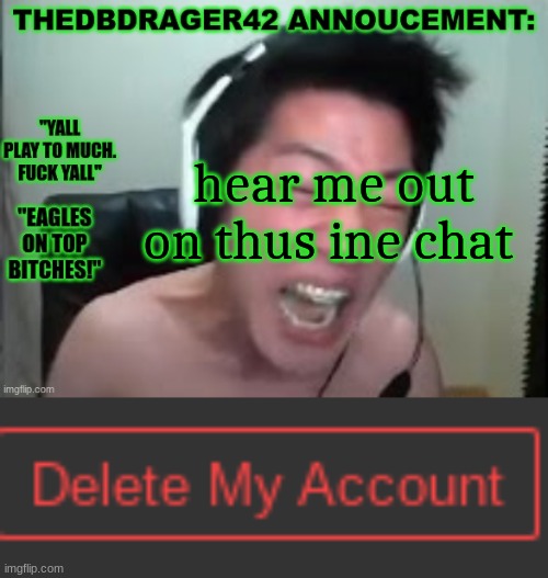 hear me out on thus ine chat | image tagged in thedbdrager42s annoucement template | made w/ Imgflip meme maker