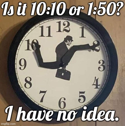Which is the minute leg? | Is it 10:10 or 1:50? I have no idea. | image tagged in silly walks clock,monty python,weird stuff,these are confusing times | made w/ Imgflip meme maker