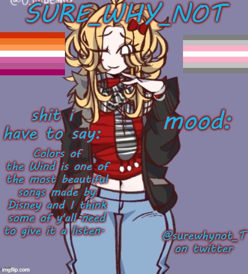 "You think the only people who are people are people who think and act like you" yeah probably a little applicable. | Colors of the Wind is one of the most beautiful songs made by Disney and I think some of y'all need to give it a listen. | image tagged in sure_why_not announcement template | made w/ Imgflip meme maker