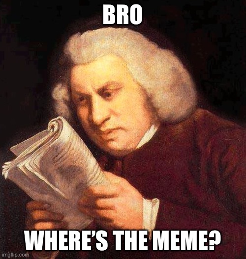 Confused man | BRO WHERE’S THE MEME? | image tagged in confused man | made w/ Imgflip meme maker