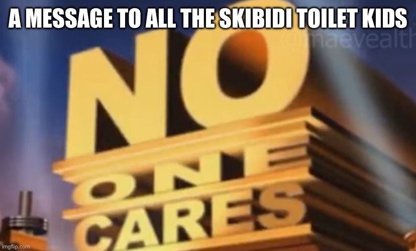 A MESSAGE TO ALL THE SKIBIDI TOILET KIDS | made w/ Imgflip meme maker