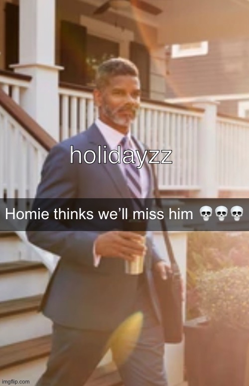 Homie thinks we’ll miss him | holidayzz | image tagged in homie thinks we ll miss him | made w/ Imgflip meme maker