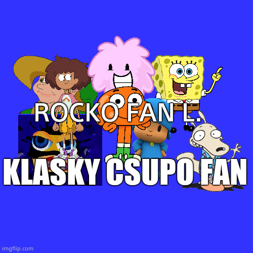 RFLKCF | ROCKO FAN L. KLASKY CSUPO FAN | image tagged in memes,blank transparent square | made w/ Imgflip meme maker